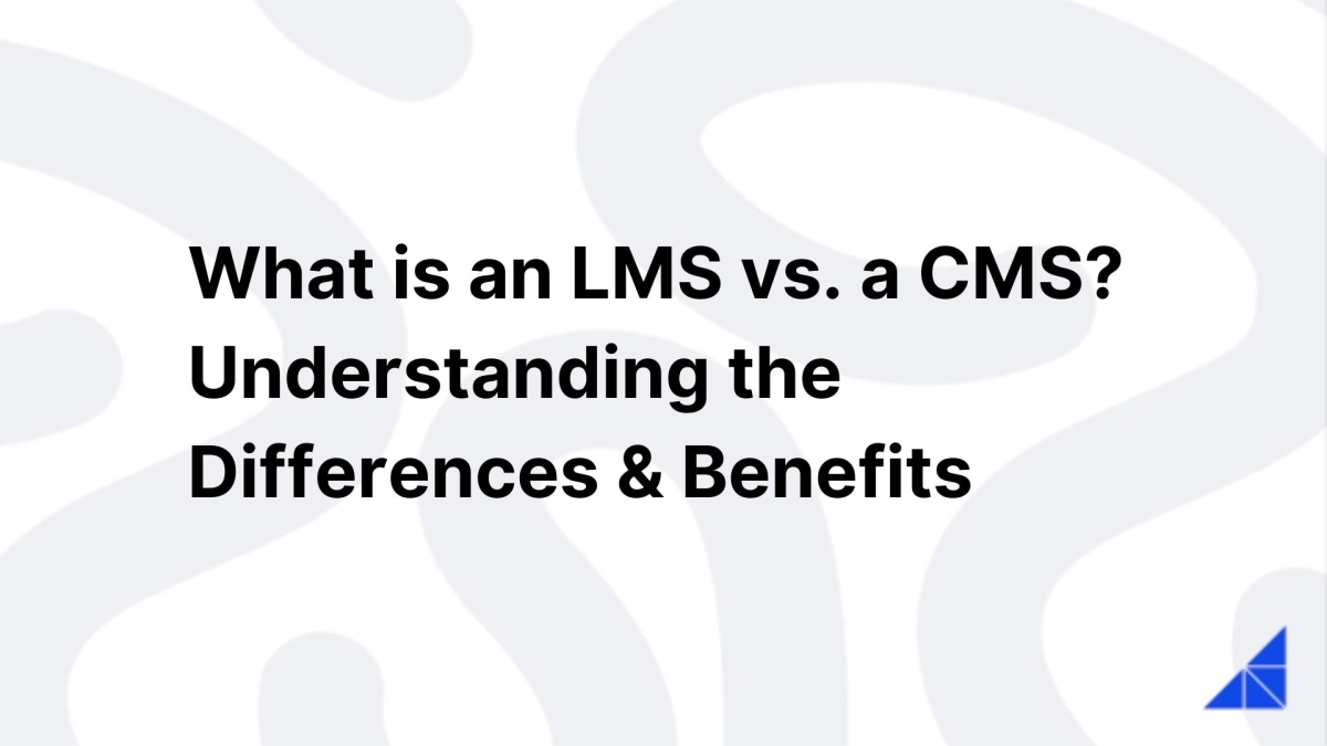 What is an LMS vs. a CMS? Understanding the Differences & Benefits