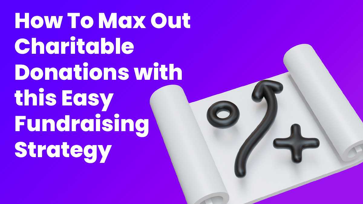 Max Out Charitable Donations with this Easy Fundraising Strategy