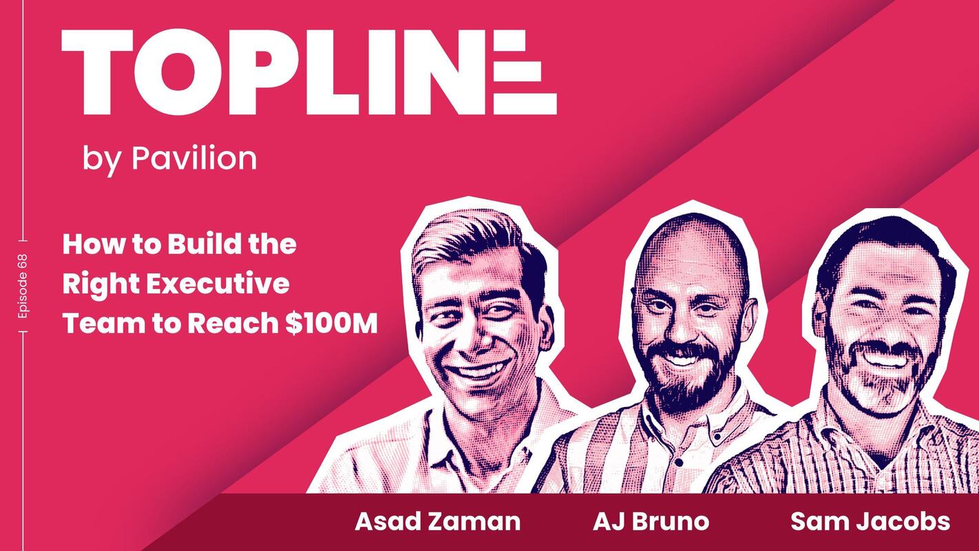 [Topline #68] How to Build the Right Executive Team to Reach $100M