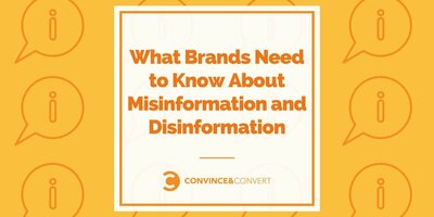 What Brands Need to Know About Misinformation and Disinformation