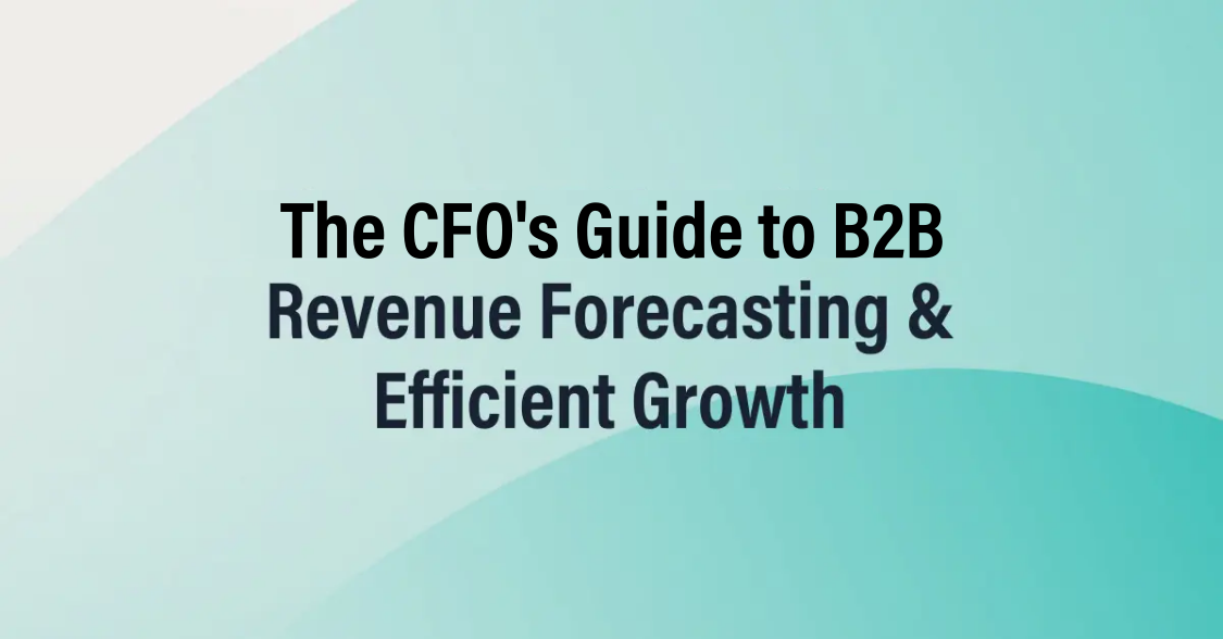 The CFO's Guide To B2B Revenue Forecasting And Efficient Growth