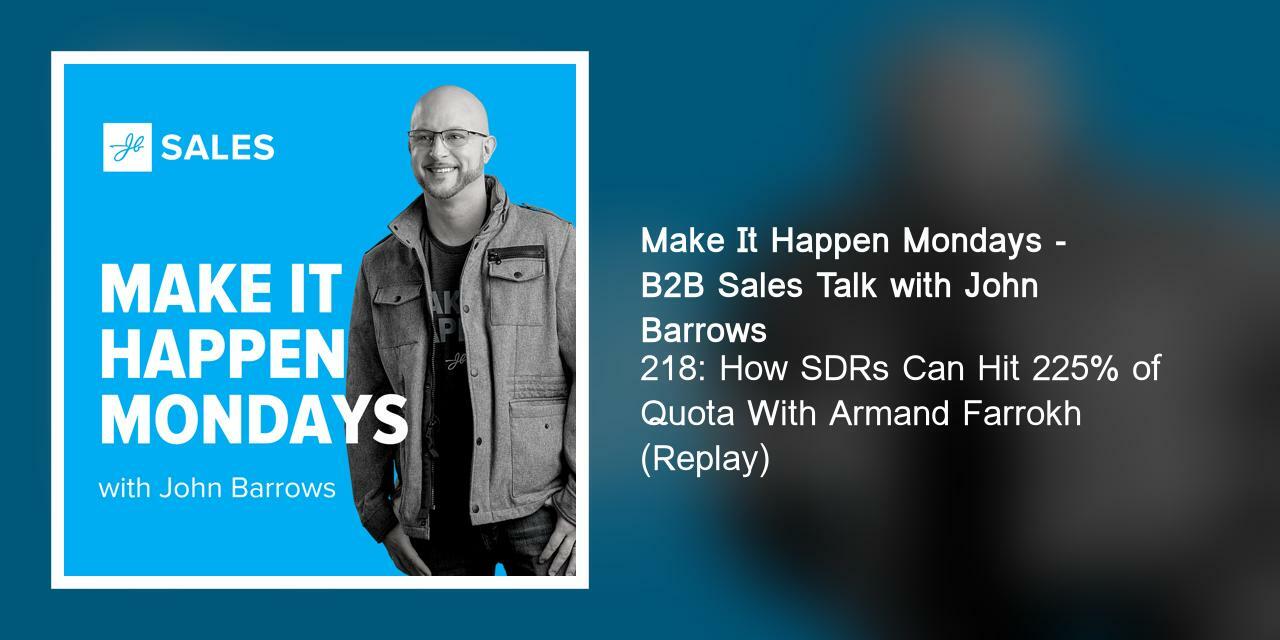 218: How SDRs Can Hit 225% of Quota With Armand Farrokh (Replay)