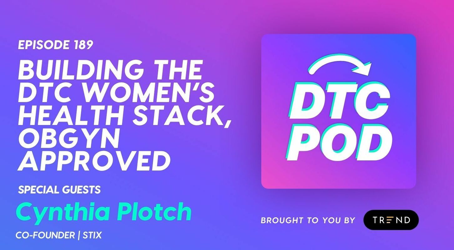 [DTC POD Ep. 189] - Cynthia Plotch, Stix: Building the DTC Women's Health Stack, OBGYN Approved