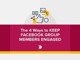 The 4 Ways to Keep Facebook Group Members Engaged