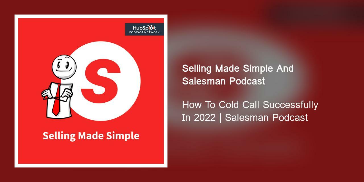 How To Cold Call Successfully In 2022 | Salesman Podcast