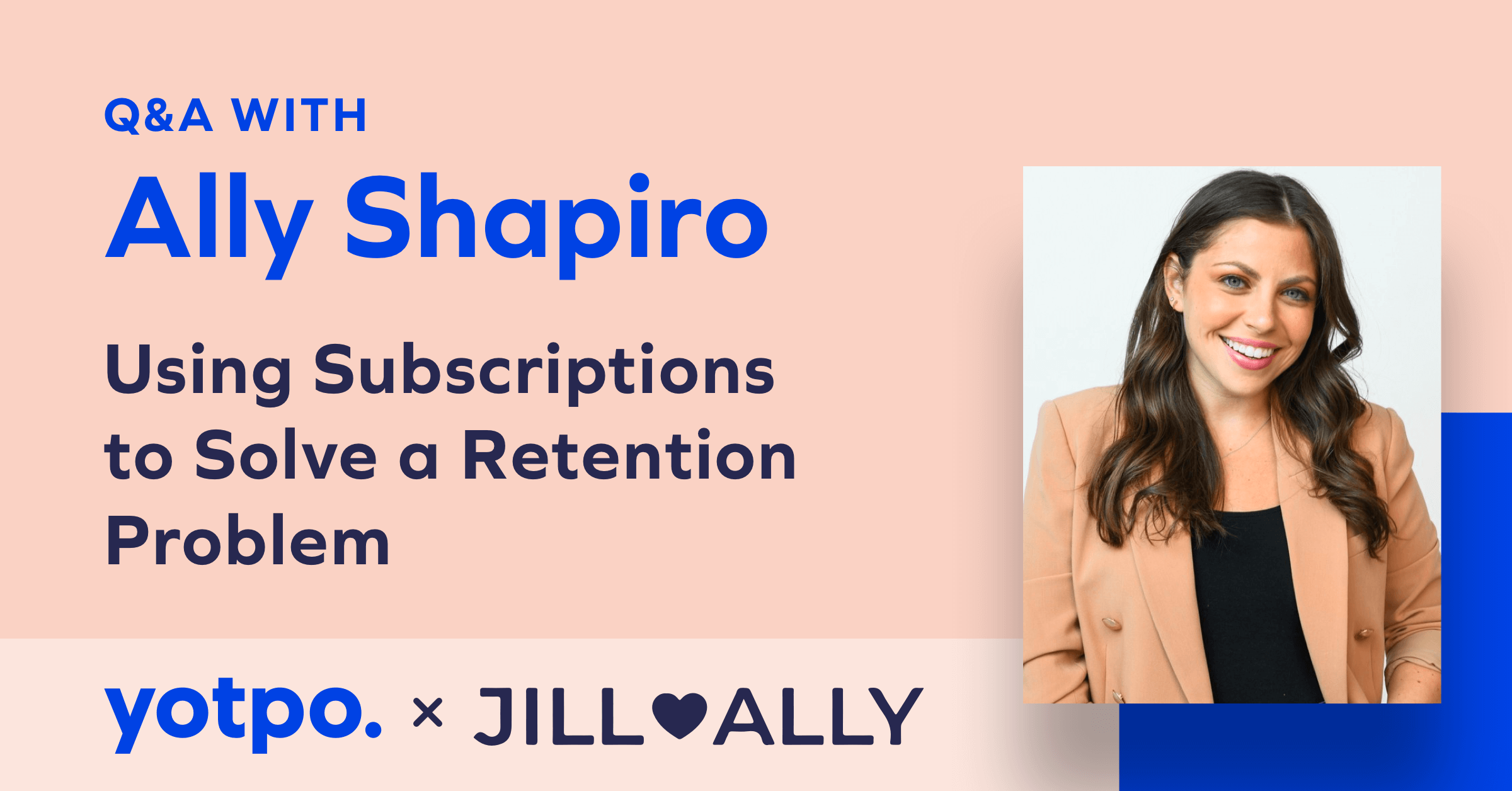 Q&A with Ally Shapiro: Using Subscriptions to Solve a Retention Problem
