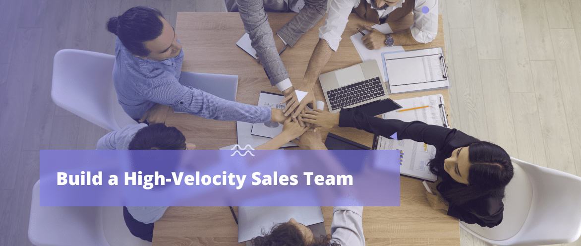 How To Build a High-Velocity Sales Team -