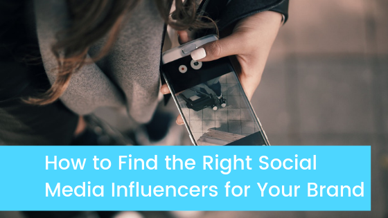 How to Find the Right Social Media Influencers for Your Brand