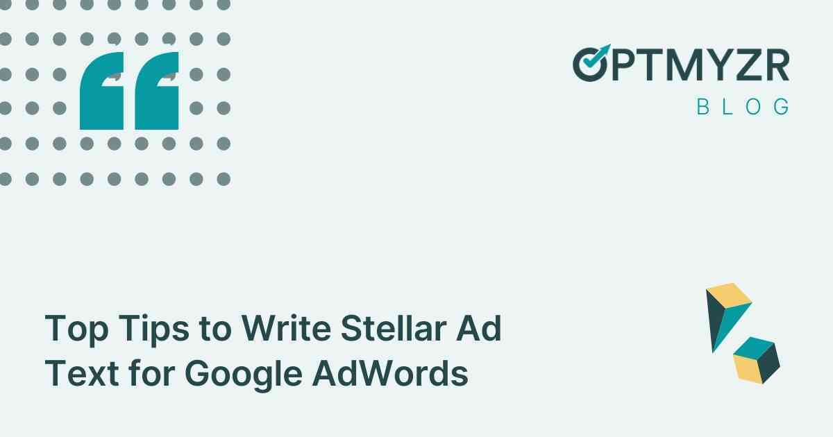 Top Tips to Write Stellar Ad Text for Google AdWords
