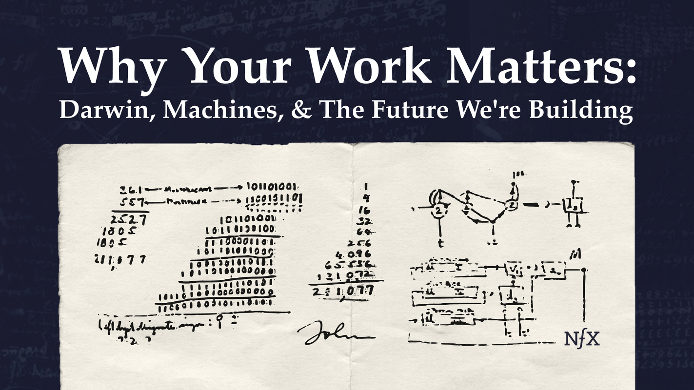 Why Your Work Matters: Darwin, Machines, & the Future We're Building