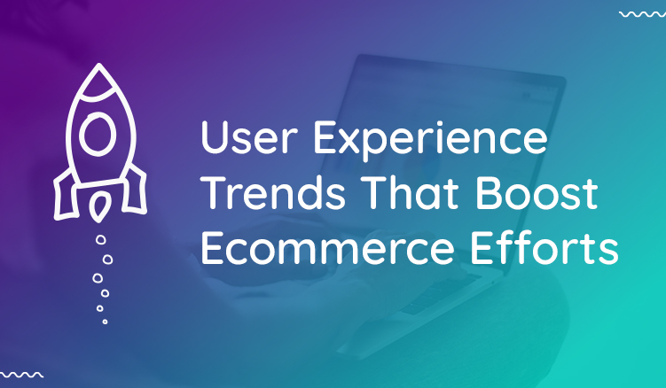 6 User Experience Trends For Retailers