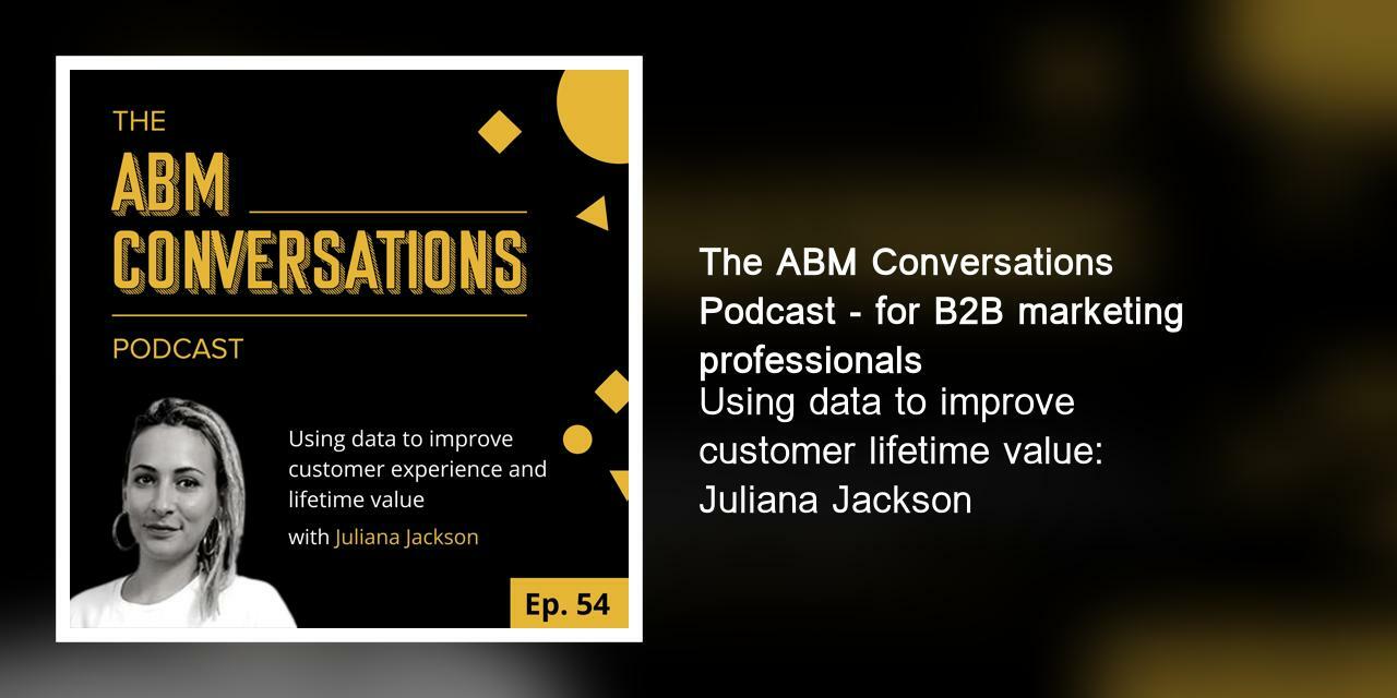Using data to improve customer lifetime value: Juliana Jackson