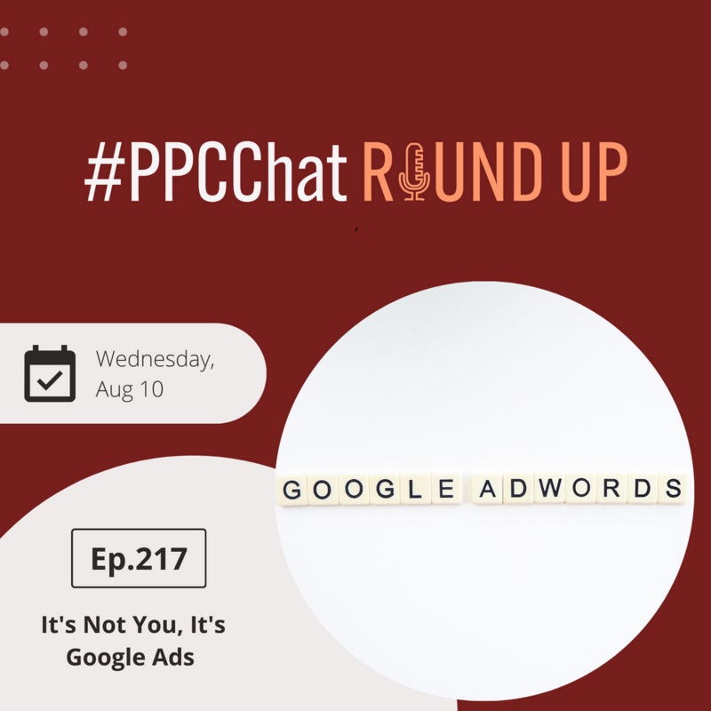 It's Not You, It's Google Ads | EP217 PPCChat Roundup | by Anu Adegbola