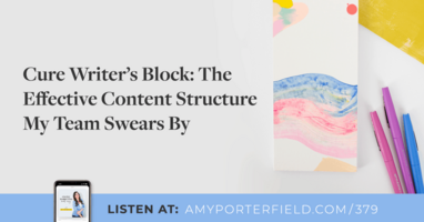 #379: Cure Writer's Block: The Content Structure My Team Swears By