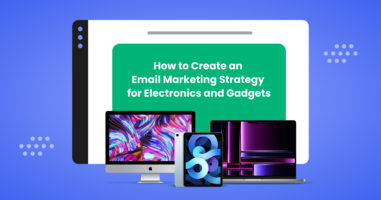Email Marketing for Electronics and Gadgets Stores in 2023