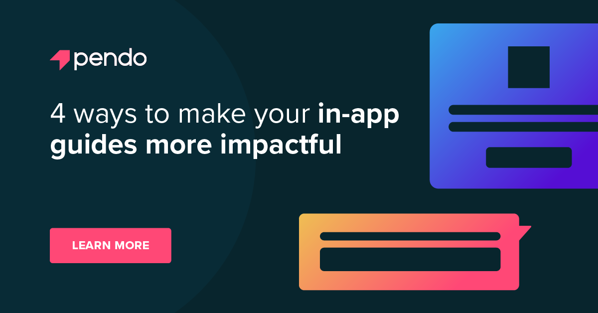 4 ways to make your in-app guides more impactful | Pendo Blog