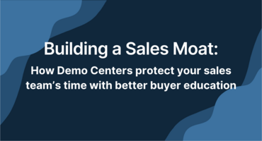 Building a Sales Moat: How Demo Centers Protect Your Sales Team's Time with Better Buyer Education