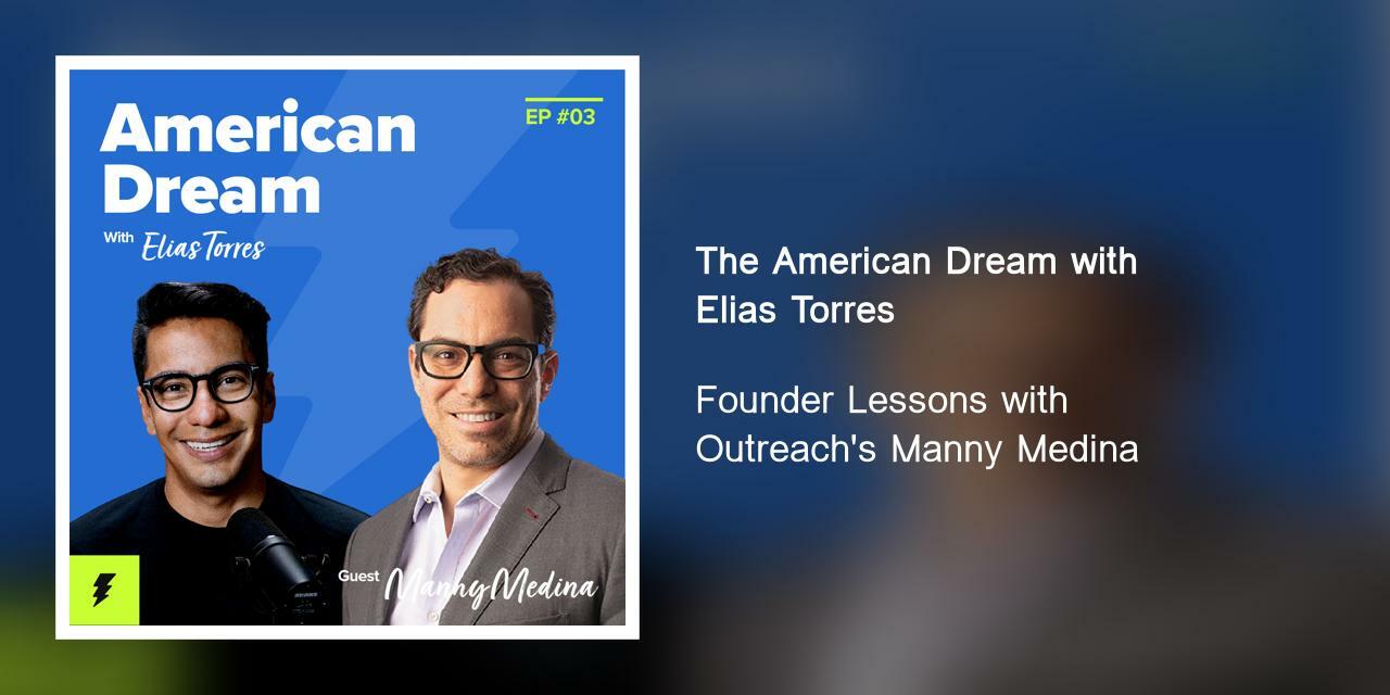 Founder Lessons with Outreach's Manny Medina