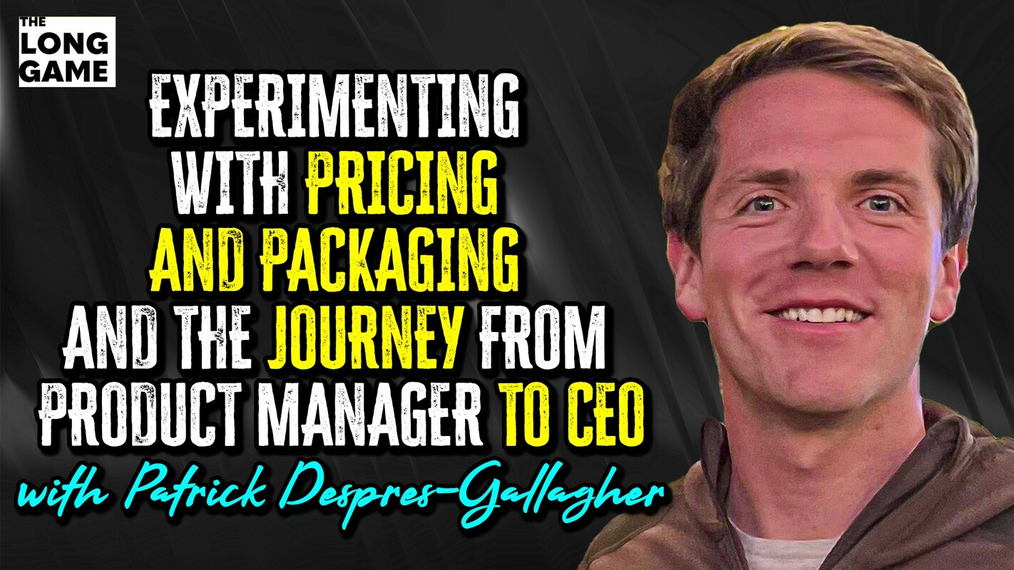 Experimenting with Pricing and Packaging and the Journey from Product Manager to CEO with Patrick Despres-Gallagher