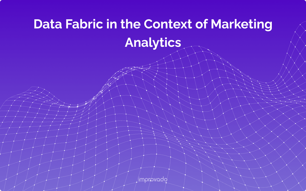 Understanding Data Fabric in the Context of Marketing Analytics