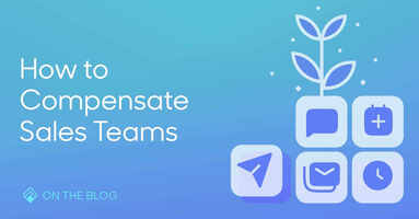 How to compensate your sales teams
