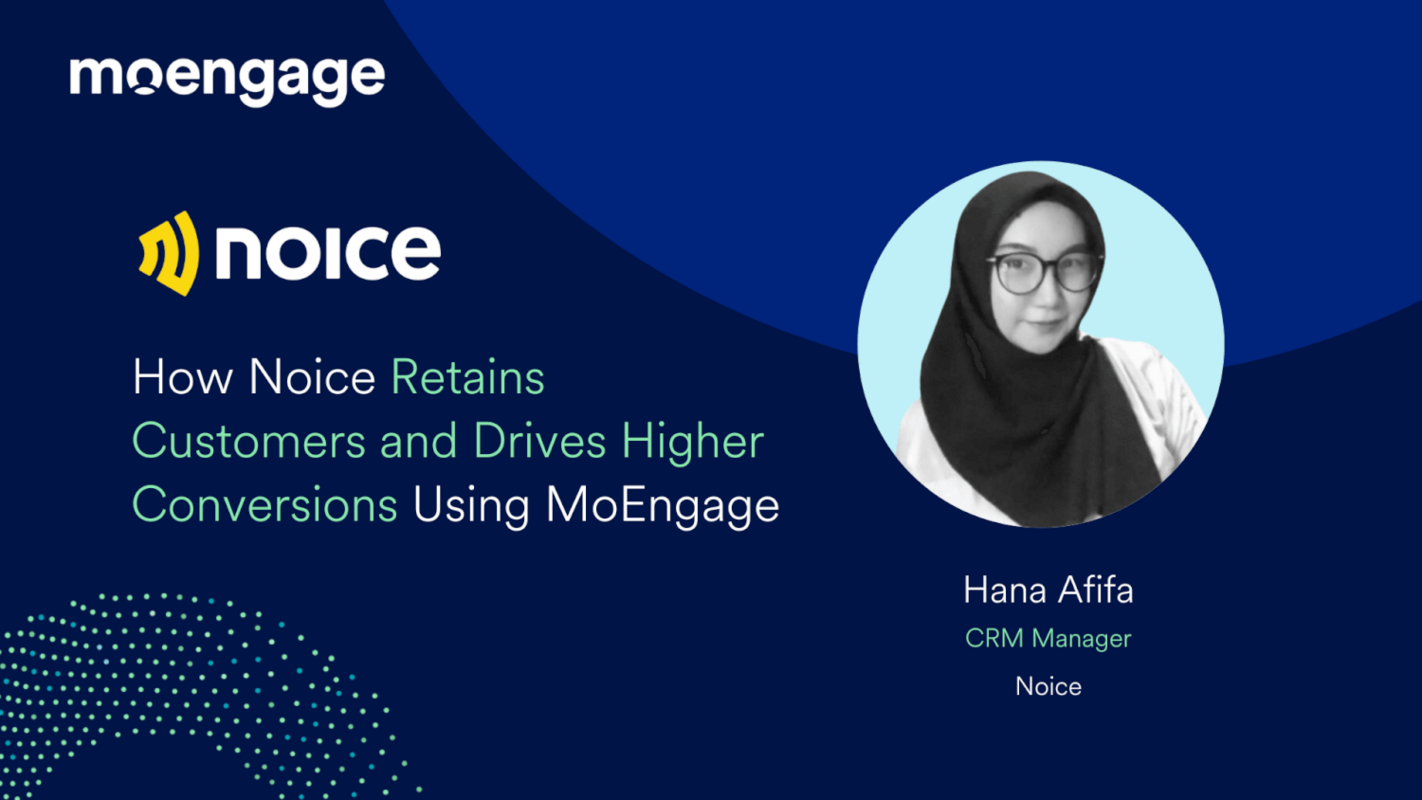How NOICE Retains Customers and Drives Higher Conversions Using MoEngage