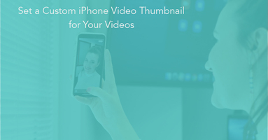 Set a Custom iPhone Video Thumbnail for Your Videos