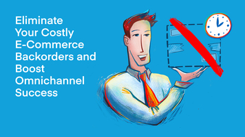 Eliminate Your Costly E-Commerce Backorders and Boost Omnichannel Success