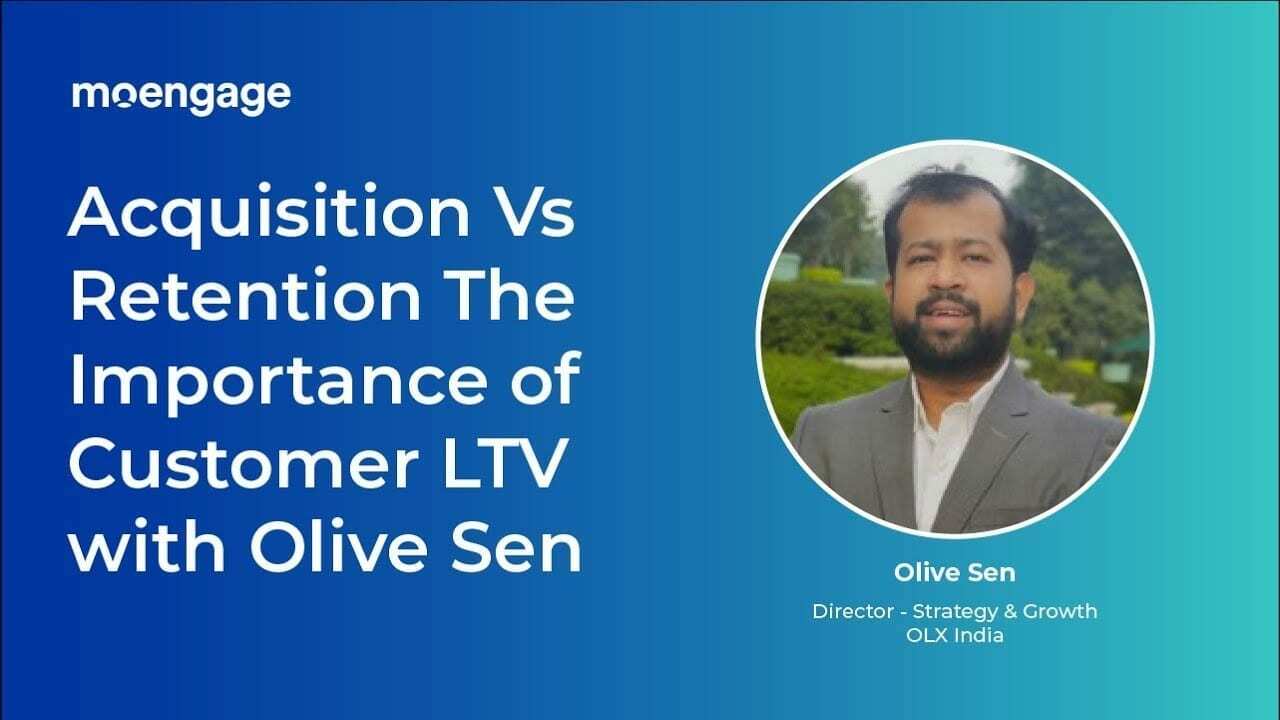 Acquisition Vs Retention The Importance of Customer LTV with Olive Sen