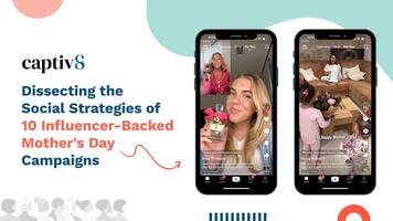 Dissecting the Social Strategies of 10 Influencer-Backed Mother's Day Campaigns