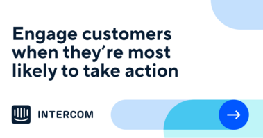 Engage customers when they're most likely to take action