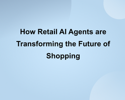 How Retail AI Agents are Transforming the Future of Shopping