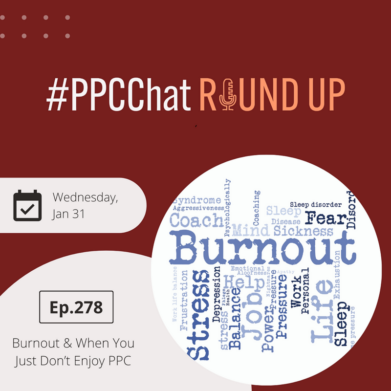 Burnout & When You Just Don't Enjoy PPC | PPCChat Roundup EP278