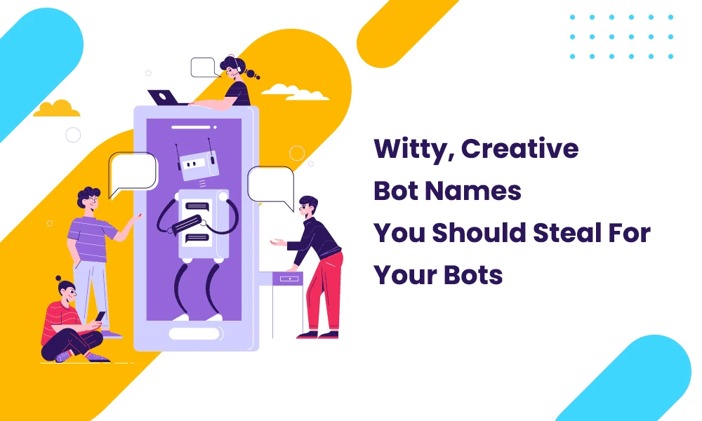 Witty, Creative Bot Names You Should Steal For Your Chatbot