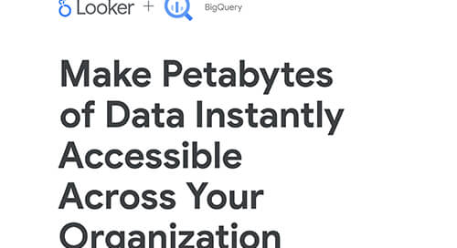 Looker & Google Big Query Solution Brief: Make Petabytes of Data Instantly Accessible Across Your Organization