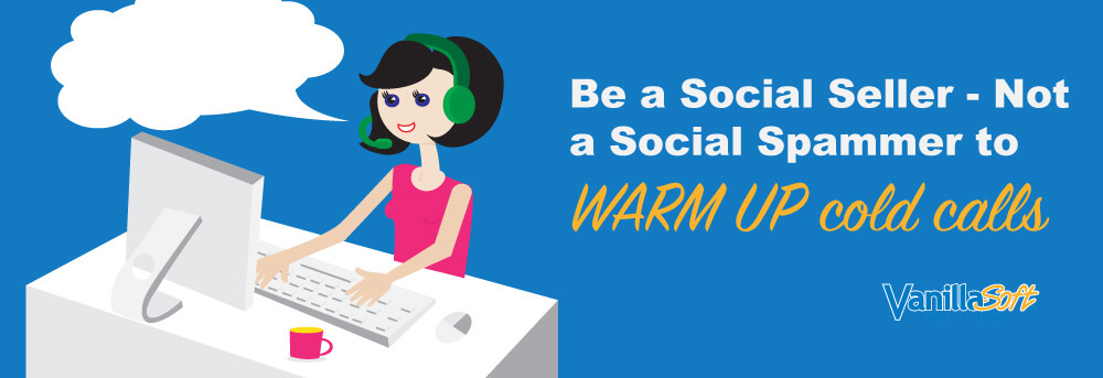 Social Selling - Not Social Spamming - Warms Up Sales Calls