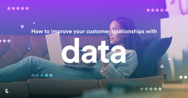 How to improve your customer relationships with data