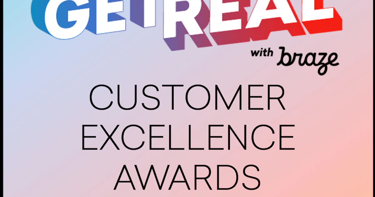 Celebrating Customer Engagement Excellence: Get Real with Braze...