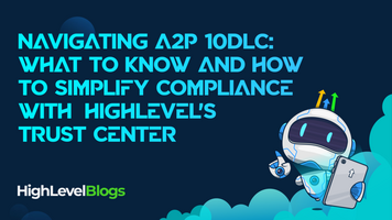 Navigating A2P 10DLC: What to Know & How to Simplify Compliance with  HighLevel's Trust Center