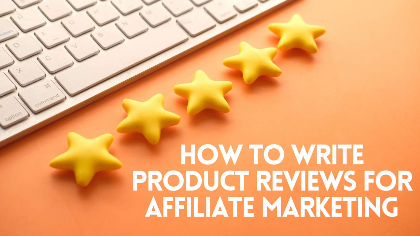 How to Write Product Reviews for Affiliate Marketing