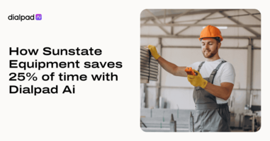 How Sunstate Equipment saves 25% of time with Dialpad Ai