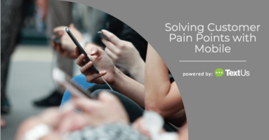 Solving Customer Pain Points with Mobile