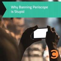 Why Banning Periscope is Stupid