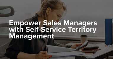 Empower Sales Managers with Self-Service Territory Management