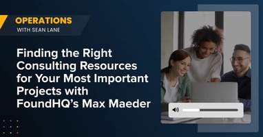 Finding the Right Consulting Resources for Your Most Important Projects with FoundHQ's Max Maeder