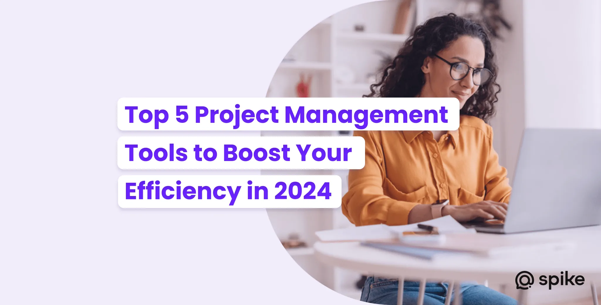 Top 5 Project Management Tools to Boost Your Efficiency in 2024