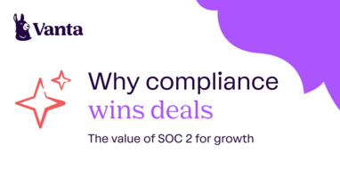 Why compliance wins deals: the value of SOC 2 for growth