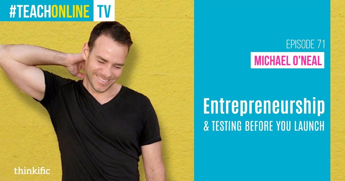 Entrepreneurship & Testing Ideas Before You Launch (Michael O'Neal Interview)