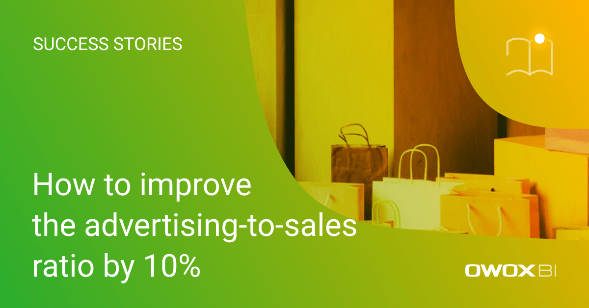 How to improve the advertising-to-sales ratio by 10% | OWOX BI