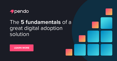 The 5 fundamentals of a great digital adoption solution - Pendo Blog